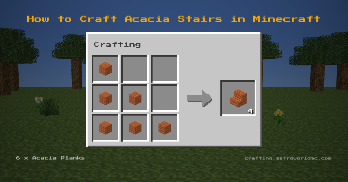 Minecraft crafting recipe for Acacia Stairs: 6 x Acacia Planks in a crafting table, making 4 Acacia Stairs.