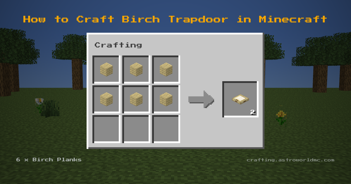 Minecraft crafting recipe for Birch Trapdoor: 6 x Birch Planks in a crafting table, making 2 Birch Trapdoor.