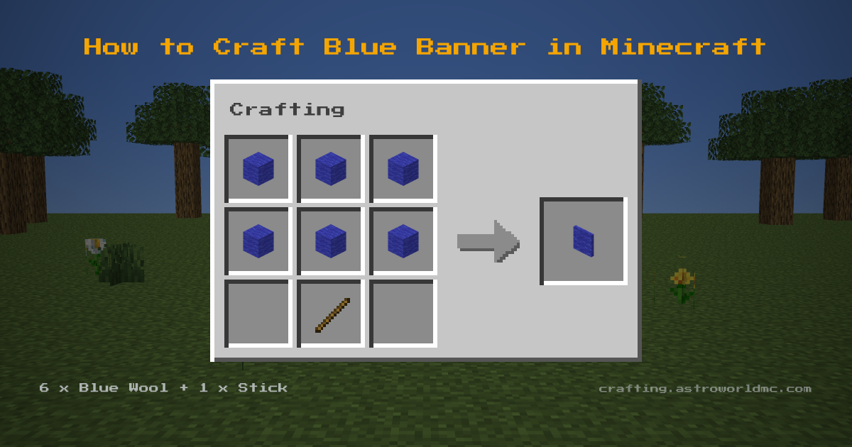 Minecraft crafting recipe for Blue Banner: 6 x Blue Wool, 1 x Stick in a crafting table, making 1 Blue Banner.