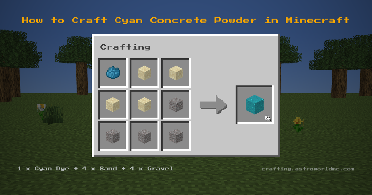 Minecraft crafting recipe for Cyan Concrete Powder: 1 x Cyan Dye, 4 x Sand, 4 x Gravel in a crafting table, making 8 Cyan Concrete Powder.