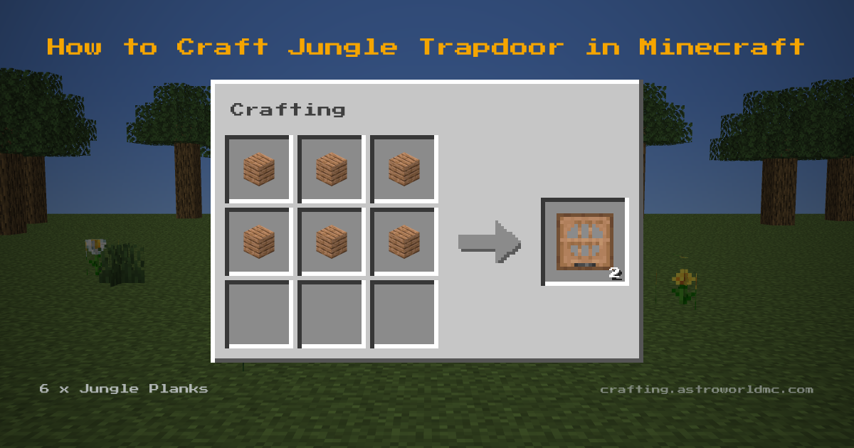 Minecraft crafting recipe for Jungle Trapdoor: 6 x Jungle Planks in a crafting table, making 2 Jungle Trapdoor.