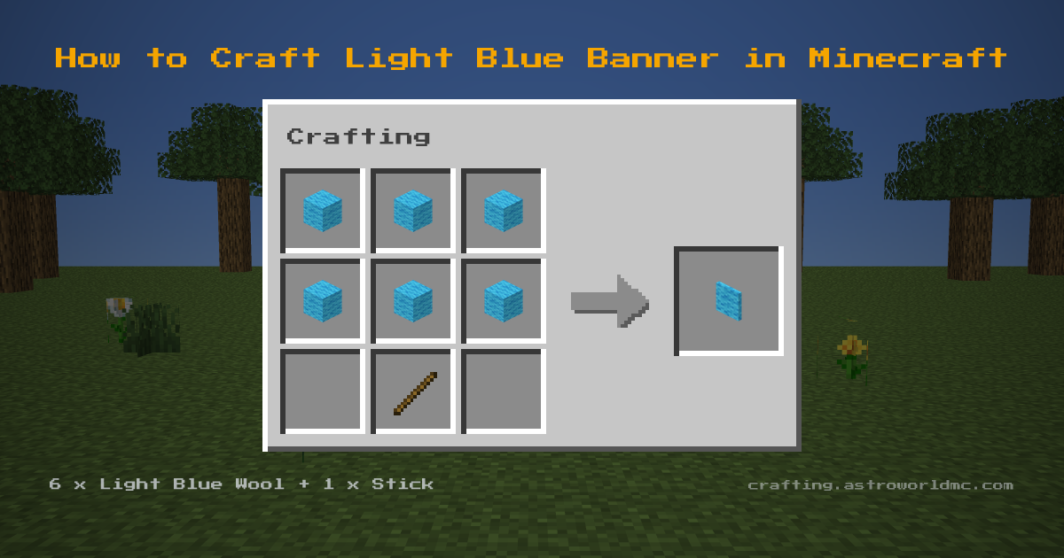 Minecraft crafting recipe for Light Blue Banner: 6 x Light Blue Wool, 1 x Stick in a crafting table, making 1 Light Blue Banner.