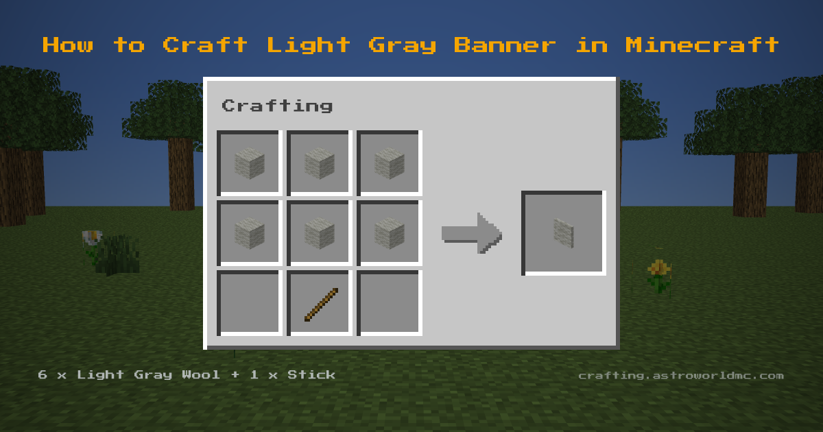 Minecraft crafting recipe for Light Gray Banner: 6 x Light Gray Wool, 1 x Stick in a crafting table, making 1 Light Gray Banner.