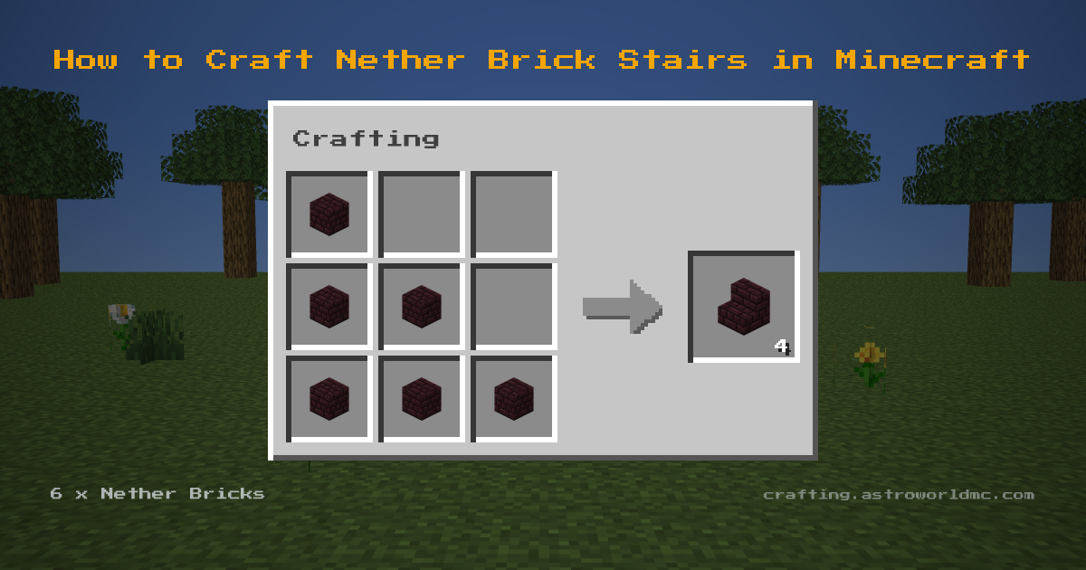 Minecraft crafting recipe for Nether Brick Stairs: 6 x Nether Bricks in a crafting table, making 4 Nether Brick Stairs.