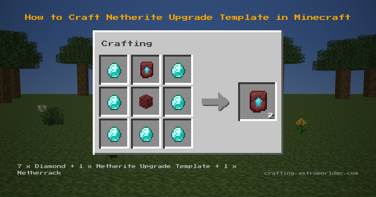 Minecraft crafting recipe for Netherite Upgrade Template: 7 x Diamond, 1 x Netherite Upgrade Template, 1 x Netherrack in a crafting table, making 2 Netherite Upgrade Template.