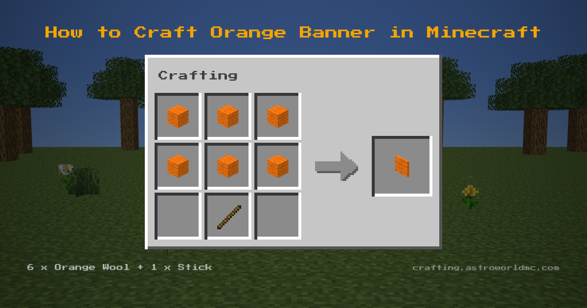 Minecraft crafting recipe for Orange Banner: 6 x Orange Wool, 1 x Stick in a crafting table, making 1 Orange Banner.