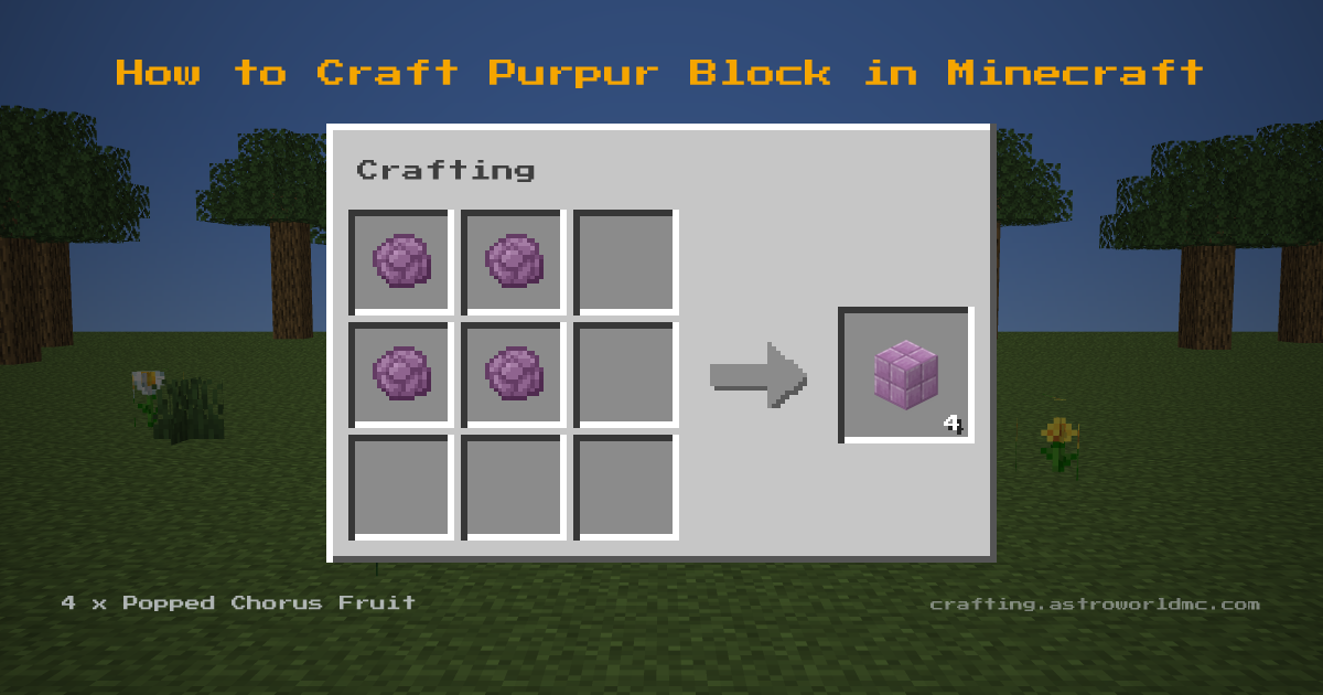 Minecraft crafting recipe for Purpur Block: 4 x Popped Chorus Fruit in a crafting table, making 4 Purpur Block.