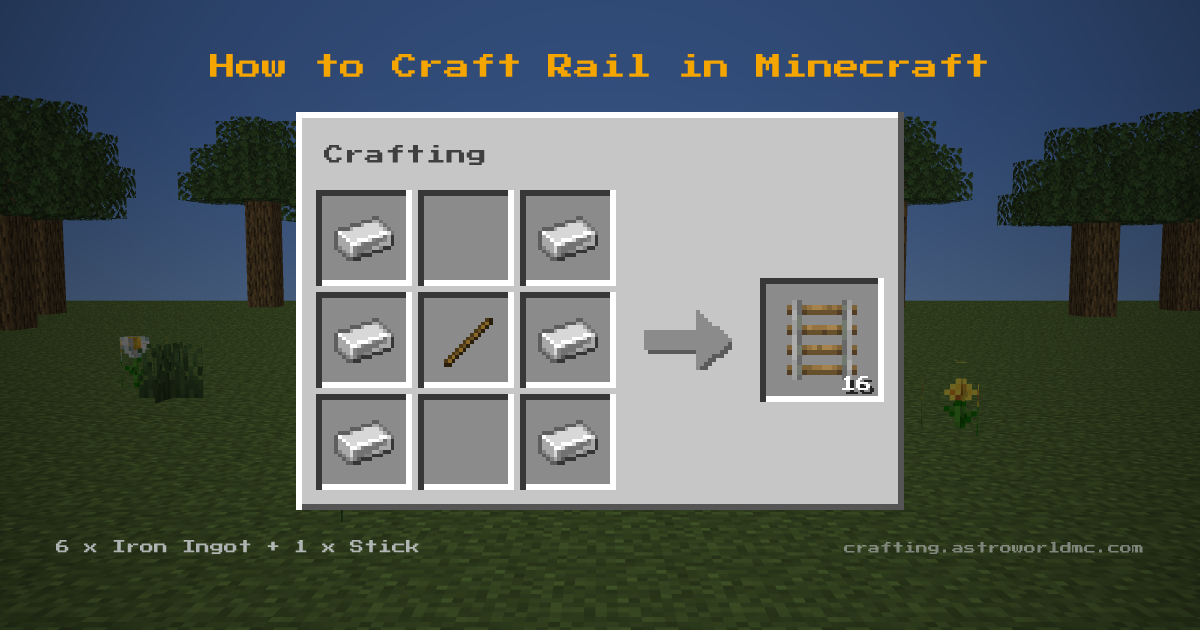 Minecraft crafting recipe for Rail: 6 x Iron Ingot, 1 x Stick in a crafting table, making 16 Rail.
