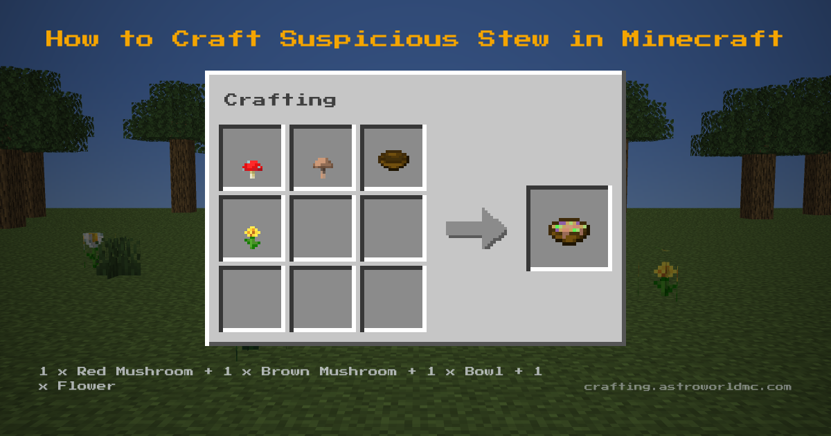 Minecraft crafting recipe for Suspicious Stew: 1 x Red Mushroom, 1 x Brown Mushroom, 1 x Bowl, 1 x Flower in a crafting table, making 1 Suspicious Stew.