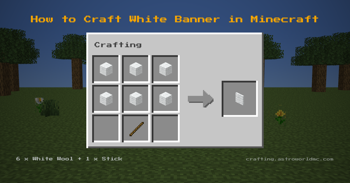 Minecraft crafting recipe for White Banner: 6 x White Wool, 1 x Stick in a crafting table, making 1 White Banner.
