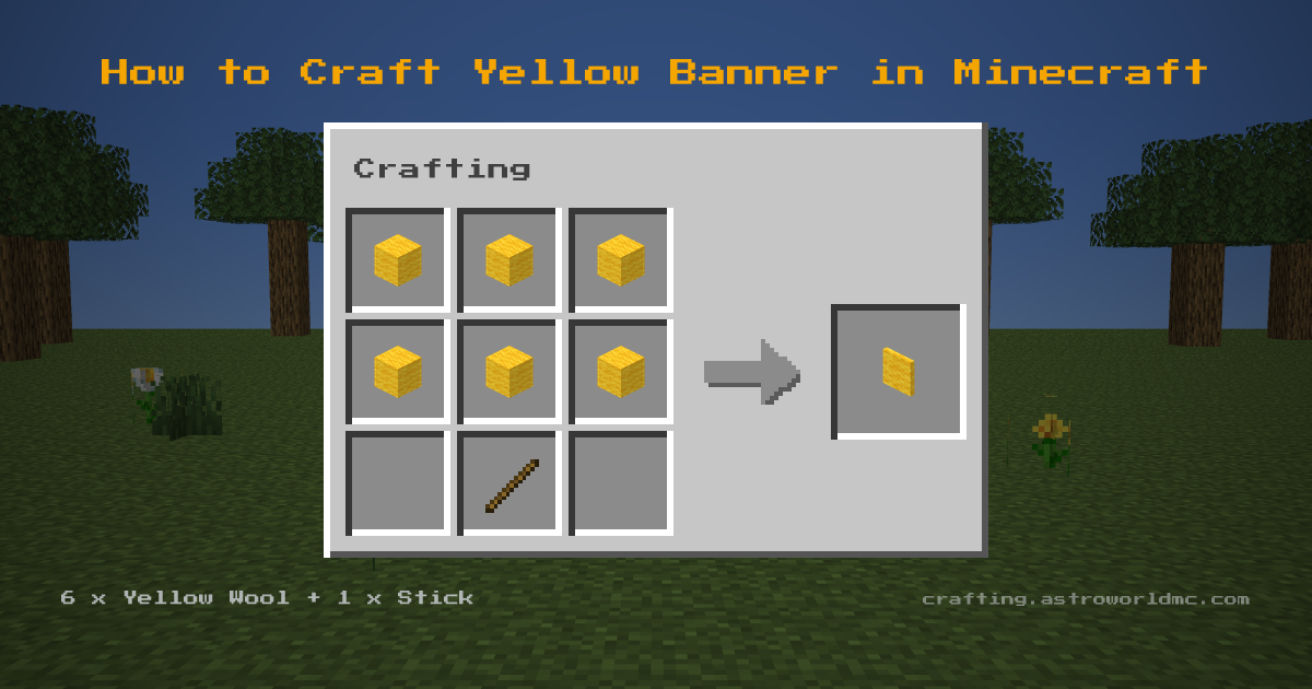 Minecraft crafting recipe for Yellow Banner: 6 x Yellow Wool, 1 x Stick in a crafting table, making 1 Yellow Banner.