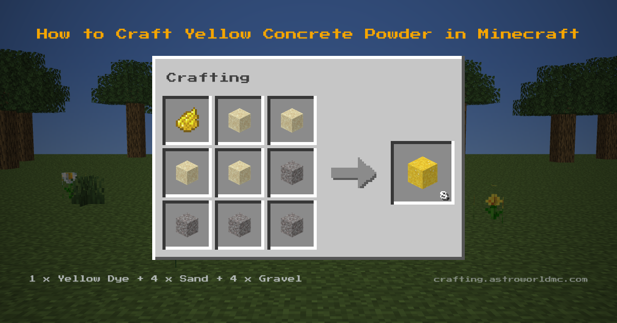Minecraft crafting recipe for Yellow Concrete Powder: 1 x Yellow Dye, 4 x Sand, 4 x Gravel in a crafting table, making 8 Yellow Concrete Powder.
